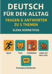 Deutsch für den Alltag: Fragen & Antworten zu 5 Themen: Sport, Tiere, Stadtleben, Leben auf dem Land und Fremdsprachenlernen